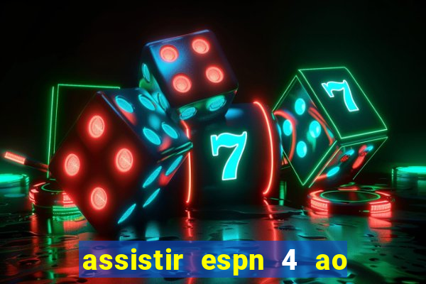 assistir espn 4 ao vivo gratis